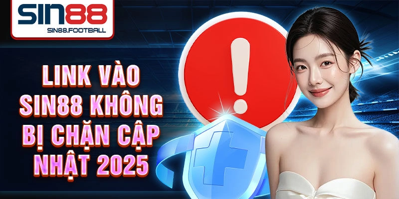 Link vào Sin88 không bị chặn cập nhật 2025