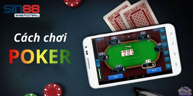4+ cách chơi Poker hiệu quả không thể bỏ qua